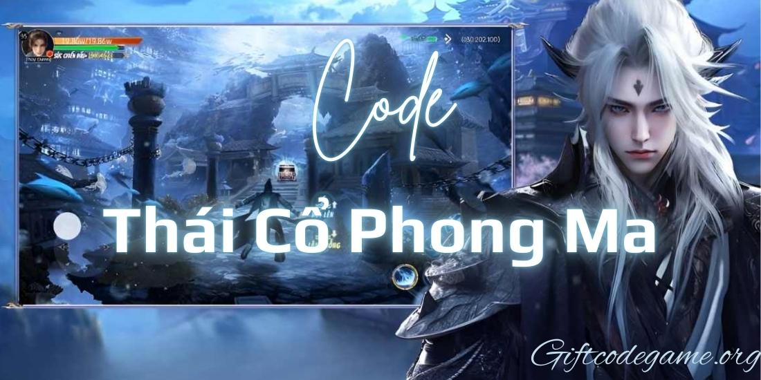 Giftcode Thái cổ phong ma